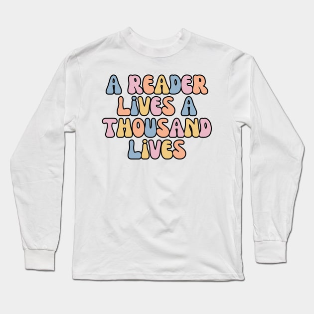 A Reader Lives A Thousand Lives Long Sleeve T-Shirt by Haministic Harmony